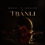Mocci – Tbanli (feat. Moscow)