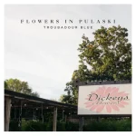 Troubadour Blue – Flowers In Pulaski (feat. The SteelDrivers)
