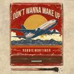Robbie Mortimer – Don't Wanna Wake Up