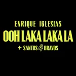 Enrique Iglesias – Ooh Laka Laka La (feat. SANTOS BRAVOS)